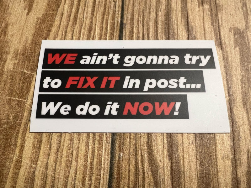 Sticker - WE ain't gonna try to FIX IT in post... We do it NOW! – Image 3